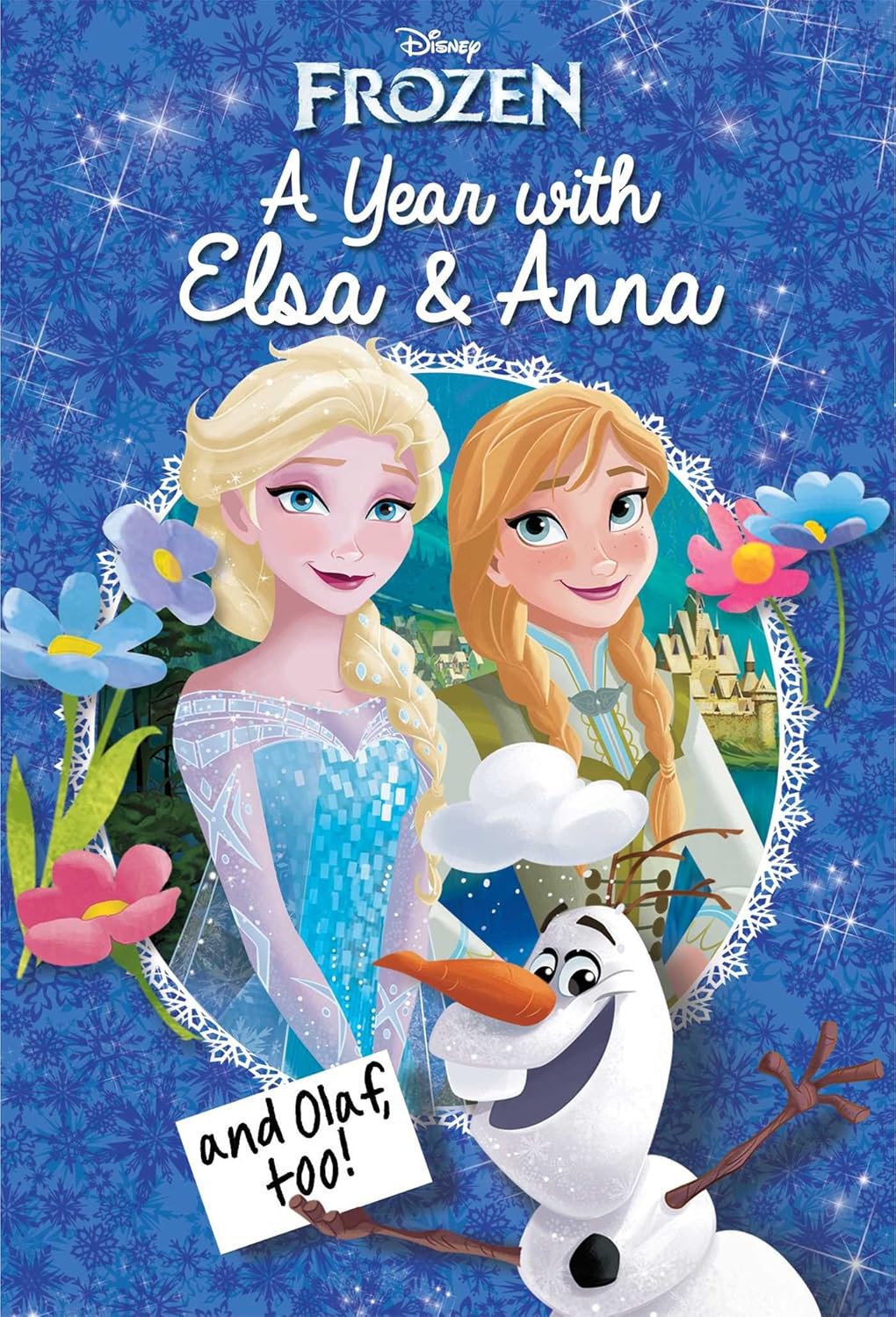 A Year with Elsa & Anna (and Olaf, Too!)